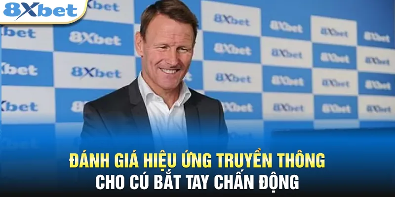 Đánh giá hiệu ứng truyền thông cho cú bắt tay chấn động